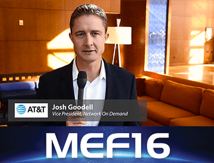 MEF16: AT&T’s Josh Goodell Updates Network on Demand Progress