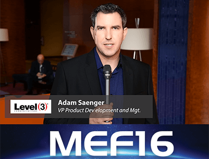 MEF16: Level 3’s Adam Saenger on Geographic and Service Expansion