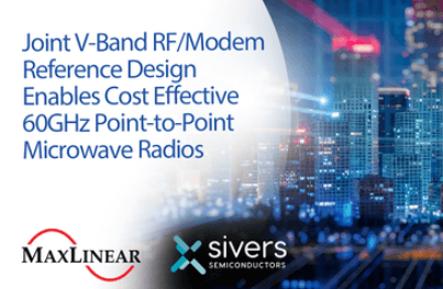 MaxLinear and Sivers develop microwave radios for 57-71 GHz band