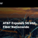 AT&T posts milestones in 5G and fiber to rollouts