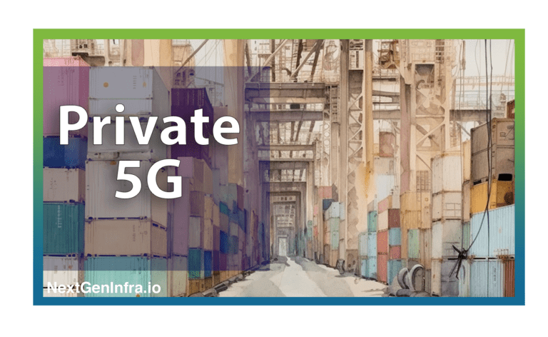 #Private5G: Maximize the Efficiency of Private 5G