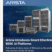 Arista’s Etherlink switches target large AI clusters
