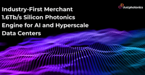 ECOC24: DustPhotonics Launches its 1.6 Tbps Silicon Photonics Engine