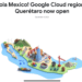 Google Cloud Opens New Region in Querétaro, Mexico
