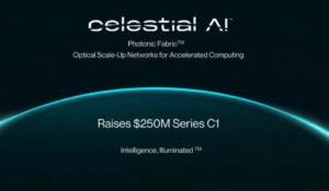 Celestial AI Raises $250 Million to Expand Photonic Fabric