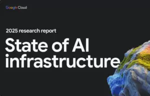 Google Cloud’s 2025 AI Infrastructure Report: Hybrid, Edge, & Cost-Efficient 