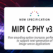 MIPI Alliance Unveils C-PHY v3.0 for Next-Gen Cameras, Displays, and ADAS