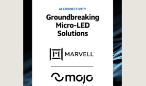 Marvell and Mojo Vision Partner on Micro-LED Optical Interconnects