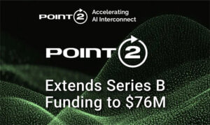 Point2 Raises $76M to Advance RF-Based Interconnects 